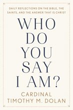 Cover art for Who Do You Say I Am?: Daily Reflections on the Bible, the Saints, and the Answer That Is Christ
