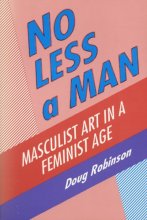 Cover art for No Less a Man: Masculist Art in a Feminist Age