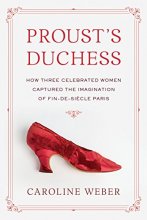 Cover art for Proust's Duchess: How Three Celebrated Women Captured the Imagination of Fin-de-Siecle Paris (KNOPF)