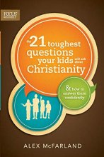 Cover art for The 21 Toughest Questions Your Kids Will Ask about Christianity: & How to Answer Them Confidently (Focus on the Family Books)