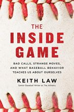 Cover art for The Inside Game: Bad Calls, Strange Moves, and What Baseball Behavior Teaches Us About Ourselves