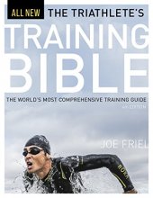 Cover art for The Triathlete's Training Bible: The World’s Most Comprehensive Training Guide, 4th Ed.