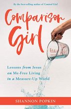 Cover art for Comparison Girl: Lessons from Jesus on Me-Free Living in a Measure-Up World