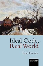 Cover art for Ideal Code, Real World: A Rule-Consequentialist Theory of Morality