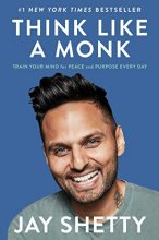 Cover art for Think Like a Monk: Train Your Mind for Peace and Purpose Every Day