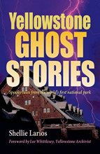 Cover art for Yellowstone Ghost Stories: Spooky Tales From the World's First National Park