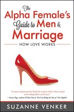 Cover art for The Alpha Female's Guide to Men and Marriage: How Love Works