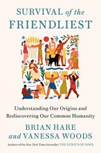 Cover art for Survival of the Friendliest: Understanding Our Origins and Rediscovering Our Common Humanity