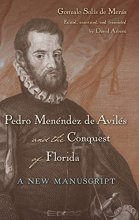 Cover art for Pedro Menéndez de Avilés and the Conquest of Florida: A New Manuscript