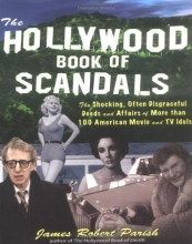 Cover art for The Hollywood Book of Scandals : The Shocking, Often Disgraceful Deeds and Affairs of Over 100 American Movie and TV Idols