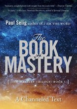 Cover art for The Book of Mastery: The Mastery Trilogy: Book I (Paul Selig Series)