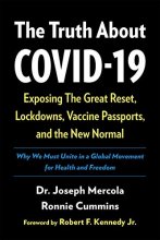 Cover art for The Truth About COVID-19: Exposing The Great Reset, Lockdowns, Vaccine Passports, and the New Normal