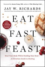 Cover art for Eat, Fast, Feast: Heal Your Body While Feeding Your Soul―A Christian Guide to Fasting