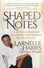Cover art for Shaped Notes: How Ordinary People with Extraordinary Gifts Influenced My Life and Career