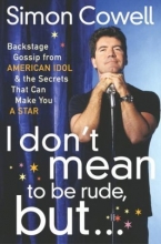 Cover art for I Don't Mean to Be Rude, But...: Backstage Gossip from American Idol & the Secrets that Can Make You a Star