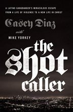Cover art for The Shot Caller: A Latino Gangbanger’s Miraculous Escape from a Life of Violence to a New Life in Christ