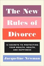 Cover art for The New Rules of Divorce: Twelve Secrets to Protecting Your Wealth, Health, and Happiness