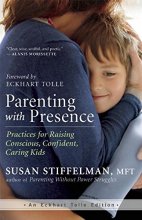 Cover art for Parenting with Presence: Practices for Raising Conscious, Confident, Caring Kids (An Eckhart Tolle Edition)