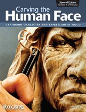 Cover art for Carving the Human Face, Second Edition, Revised & Expanded: Capturing Character and Expression in Wood (Fox Chapel Publishing) Step-by-Step Tips & Techniques for Woodcarving Realistic Facial Features