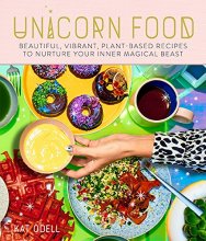 Cover art for Unicorn Food: Beautiful Plant-Based Recipes to Nurture Your Inner Magical Beast