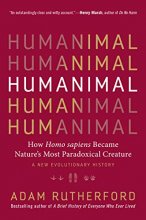 Cover art for Humanimal: How Homo sapiens Became Nature’s Most Paradoxical Creature―A New Evolutionary History