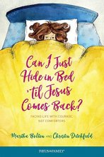 Cover art for Can I Just Hide in Bed 'til Jesus Comes Back?: Facing Life with Courage, Not Comforters