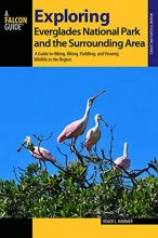 Cover art for Exploring Everglades National Park and the Surrounding Area: A Guide to Hiking, Biking, Paddling, and Viewing Wildlife in the Region (Exploring Series)