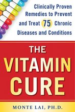 Cover art for The Vitamin Cure: Clinically Proven Remedies to Prevent and Treat 75 Chronic Diseases and Conditions