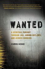 Cover art for Wanted: A Spiritual Pursuit Through Jail, Among Outlaws, and Across Borders