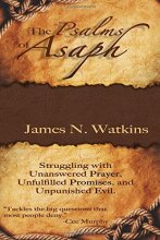 Cover art for The Psalms of Asaph: Struggling with Unanswered Prayer, Unfulfilled Promises, and Unpunished Evil