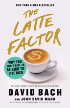 Cover art for The Latte Factor: Why You Don't Have to Be Rich to Live Rich