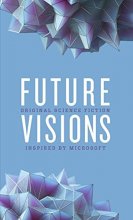 Cover art for Future Visions: Original Science Fiction Inspired by Microsoft