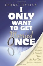 Cover art for I Only Want to Get Married Once: Dating Secrets for Getting It Right the First Time