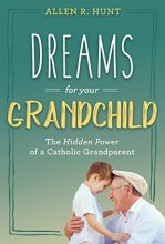 Cover art for Dreams for Your Grandchild: The Hidden Power of a Catholic Grandparent