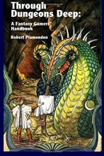 Cover art for Through Dungeons Deep: A Fantasy Gamers' Handbook