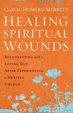 Cover art for Healing Spiritual Wounds: Reconnecting with a Loving God After Experiencing a Hurtful Church