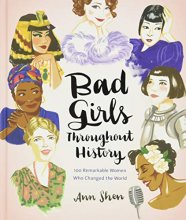 Cover art for Bad Girls Throughout History: 100 Remarkable Women Who Changed The World