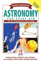 Cover art for Janice VanCleave's Astronomy for Every Kid: 101 Easy Experiments that Really Work (Science for Every Kid Series)