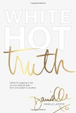 Cover art for White Hot Truth: Clarity for Keeping It Real on Your Spiritual Path from One Seeker to Another