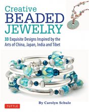 Cover art for Creative Beaded Jewelry: 33 Exquisite Designs Inspired by the Arts of China, Japan, India and Tibet