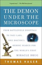 Cover art for The Demon Under the Microscope: From Battlefield Hospitals to Nazi Labs, One Doctor's Heroic Search for the World's First Miracle Drug