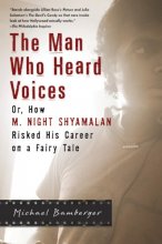 Cover art for The Man Who Heard Voices: Or, How M. Night Shyamalan Risked His Career on a Fairy Tale and Lost