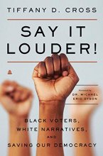 Cover art for Say It Louder!: Black Voters, White Narratives, and Saving Our Democracy