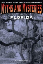 Cover art for Myths and Mysteries of Florida: True Stories Of The Unsolved And Unexplained (Myths and Mysteries Series)