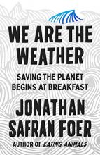 Cover art for We Are the Weather: Saving the Planet Begins at Breakfast
