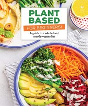 Cover art for Plant Based for Beginners!: A Guide to a Whole-Food Mostly Vegan Diet