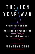 Cover art for The Ten Year War: Obamacare and the Unfinished Crusade for Universal Coverage