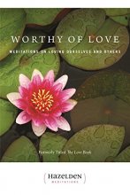 Cover art for Worthy of Love: Meditations on Loving Ourselves and Others (Hazelden Meditations)