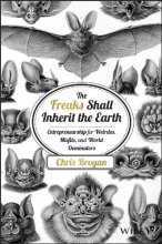 Cover art for The Freaks Shall Inherit the Earth: Entrepreneurship for Weirdos, Misfits, and World Dominators