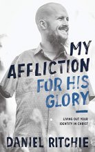 Cover art for My Affliction for His Glory: Living Out Your Identity in Christ